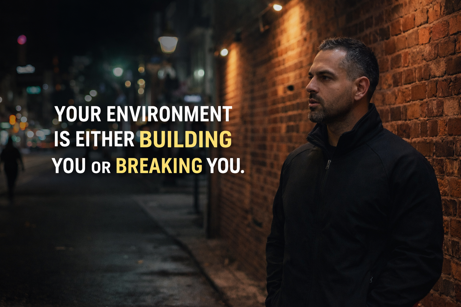 Your Environment Is Either Building You or Breaking You